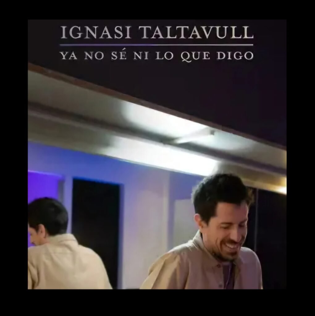 Ignasi Taltavull “Ya no se ni lo que digo”